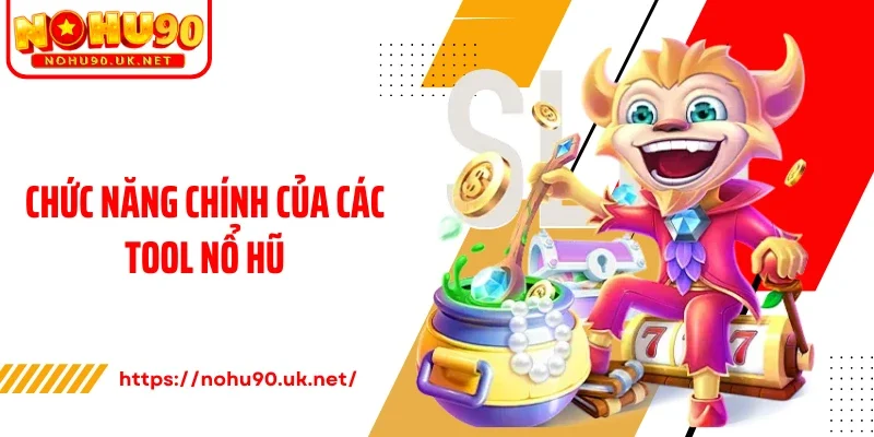 Chức năng chính của các tool nổ hũ