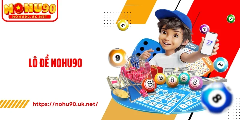 Lô Đề Nohu90: Dữ Liệu Chuẩn Xác, Cập Nhật Siêu Tốc